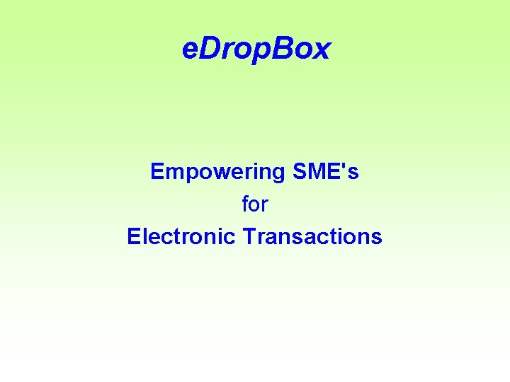 e. Drop. Box Empowering SME's for Electronic Transactions 