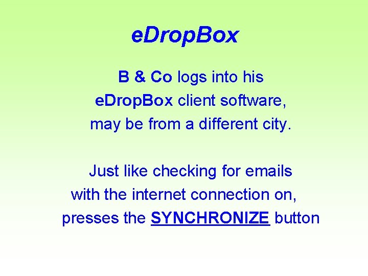 e. Drop. Box B & Co logs into his e. Drop. Box client software,