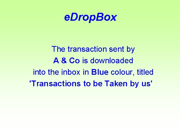 e. Drop. Box The transaction sent by A & Co is downloaded into the