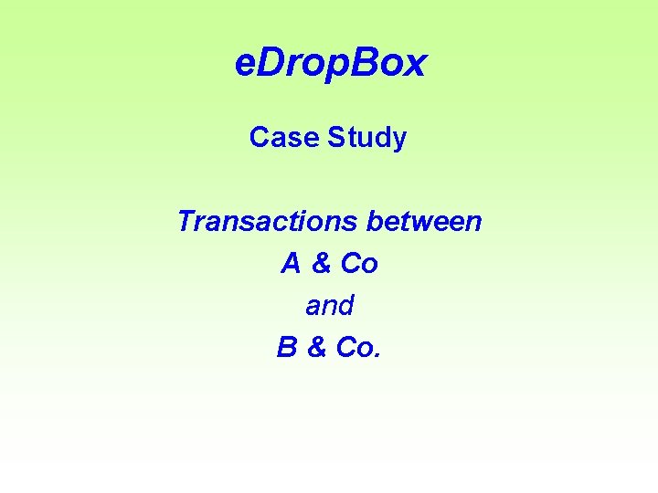 e. Drop. Box Case Study Transactions between A & Co and B & Co.