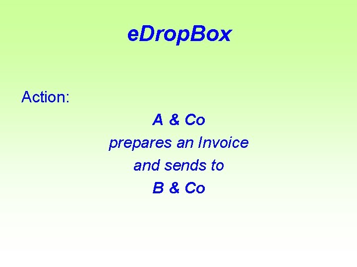 e. Drop. Box Action: A & Co prepares an Invoice and sends to B