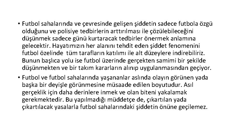  • Futbol sahalarında ve çevresinde gelişen şiddetin sadece futbola özgü olduğunu ve polisiye