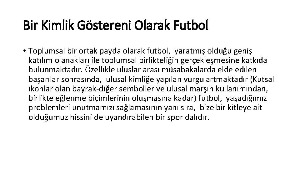 Bir Kimlik Göstereni Olarak Futbol • Toplumsal bir ortak payda olarak futbol, yaratmış olduğu