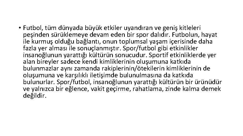  • Futbol, tüm dünyada büyük etkiler uyandıran ve geniş kitleleri peşinden sürüklemeye devam