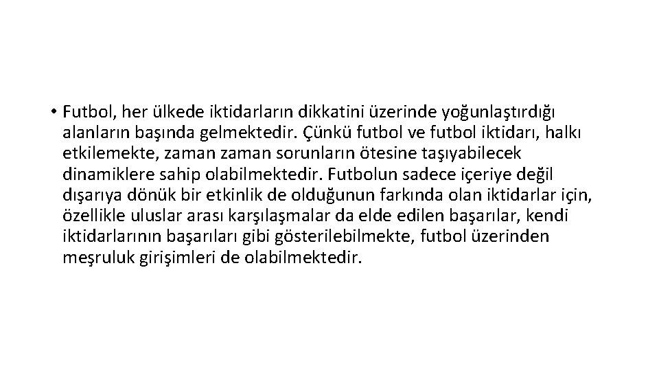  • Futbol, her ülkede iktidarların dikkatini üzerinde yoğunlaştırdığı alanların başında gelmektedir. Çünkü futbol