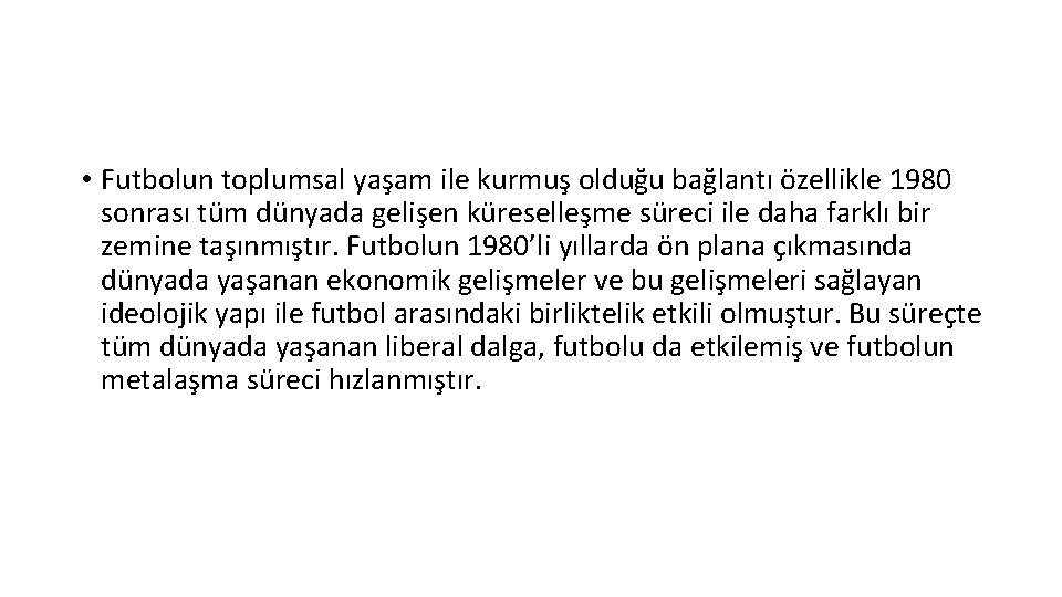  • Futbolun toplumsal yaşam ile kurmuş olduğu bağlantı özellikle 1980 sonrası tüm dünyada