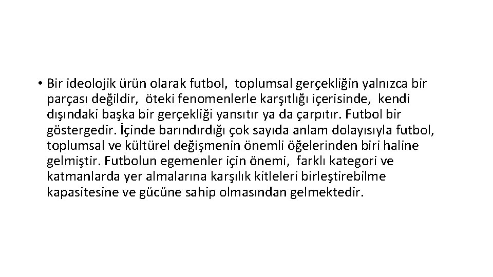  • Bir ideolojik ürün olarak futbol, toplumsal gerçekliğin yalnızca bir parçası değildir, öteki