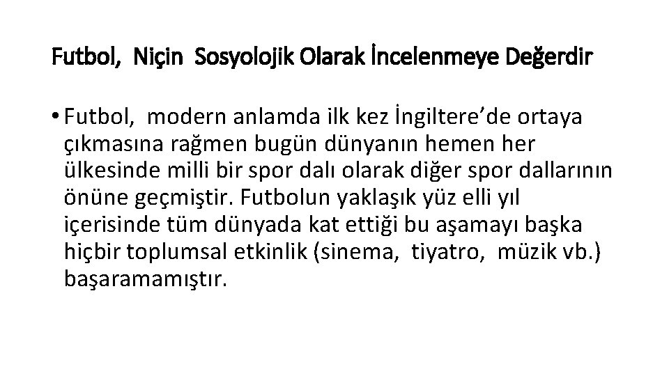 Futbol, Niçin Sosyolojik Olarak İncelenmeye Değerdir • Futbol, modern anlamda ilk kez İngiltere’de ortaya