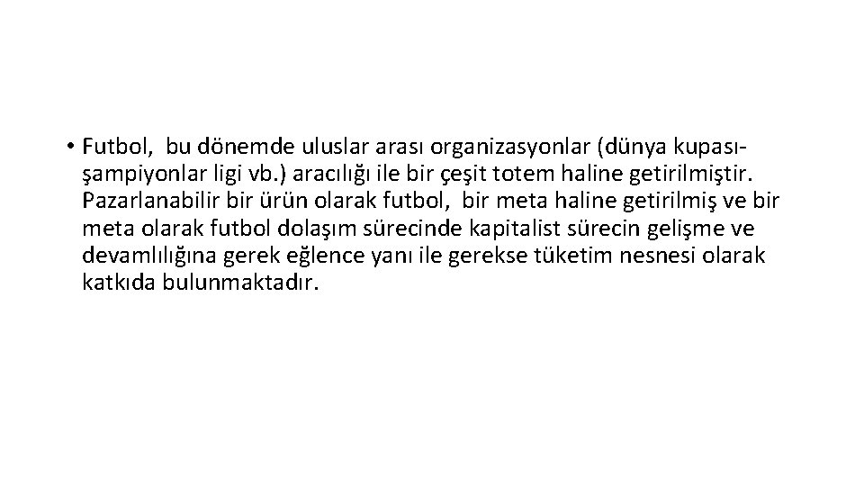 • Futbol, bu dönemde uluslar arası organizasyonlar (dünya kupasışampiyonlar ligi vb. ) aracılığı