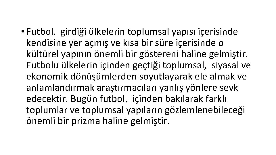  • Futbol, girdiği ülkelerin toplumsal yapısı içerisinde kendisine yer açmış ve kısa bir