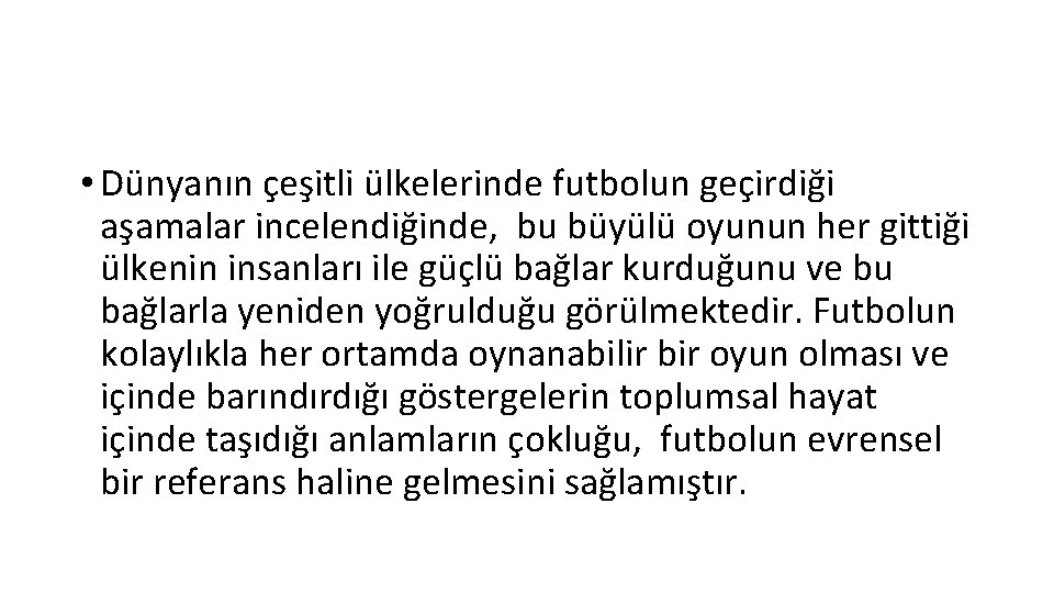  • Dünyanın çeşitli ülkelerinde futbolun geçirdiği aşamalar incelendiğinde, bu büyülü oyunun her gittiği