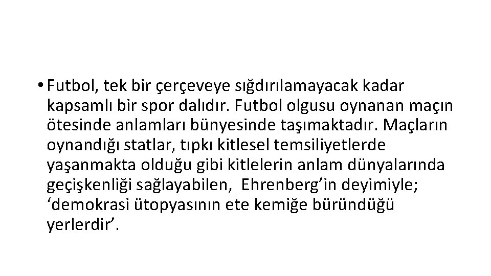  • Futbol, tek bir çerçeveye sığdırılamayacak kadar kapsamlı bir spor dalıdır. Futbol olgusu