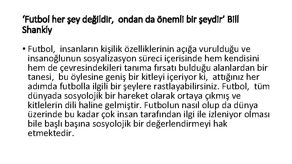 ‘Futbol her şey değildir, ondan da önemli bir şeydir’ Bill Shankly • Futbol, insanların