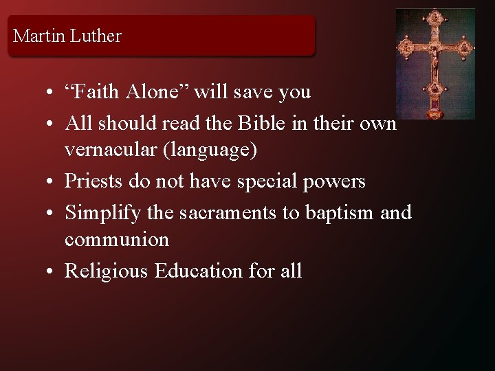 Martin Luther • “Faith Alone” will save you • All should read the Bible