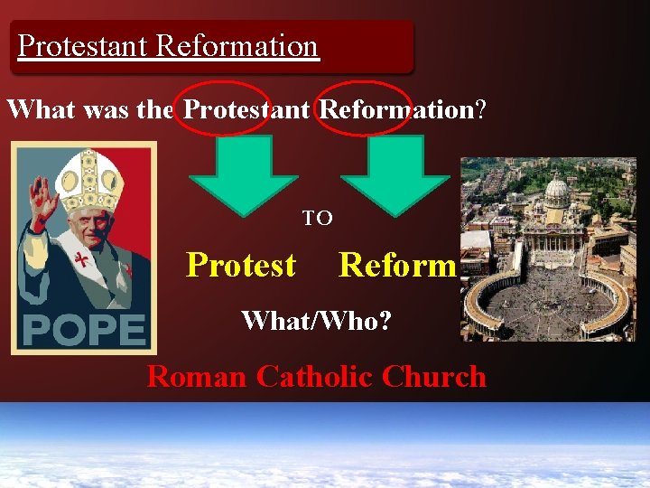 Protestant Reformation What was the Protestant Reformation? TO Protest Reform What/Who? Roman Catholic Church