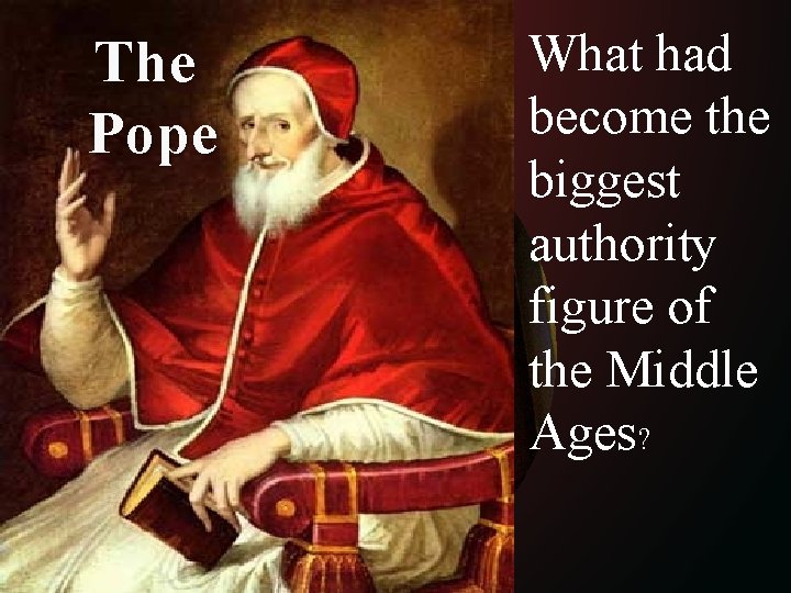 The. The Middle Ages Pope The Catholic Church What had become the biggest authority