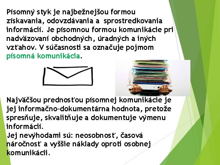 Písomný styk je najbežnejšou formou získavania, odovzdávania a sprostredkovania informácií. Je písomnou formou komunikácie Písomný styk je najbežnejšou formou získavania, odovzdávania a sprostredkovania informácií. Je písomnou formou komunikácie