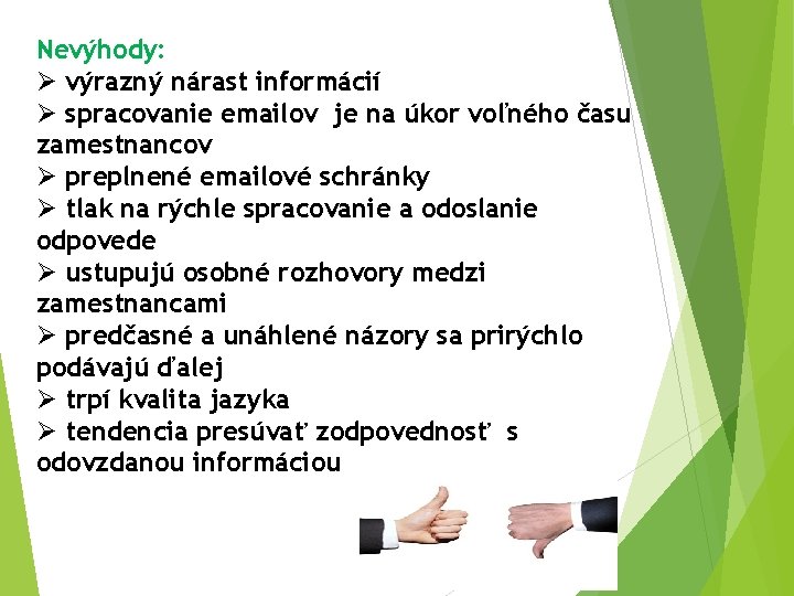 Nevýhody: Ø výrazný nárast informácií Ø spracovanie emailov je na úkor voľného času zamestnancov Nevýhody: Ø výrazný nárast informácií Ø spracovanie emailov je na úkor voľného času zamestnancov