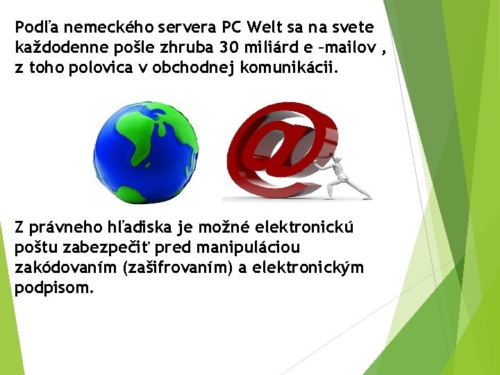 Podľa nemeckého servera PC Welt sa na svete každodenne pošle zhruba 30 miliárd e Podľa nemeckého servera PC Welt sa na svete každodenne pošle zhruba 30 miliárd e