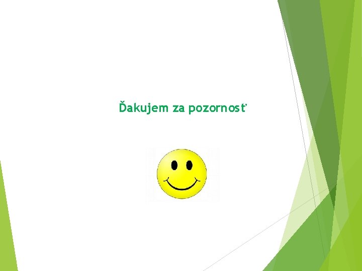 Ďakujem za pozornosť Ďakujem za pozornosť
