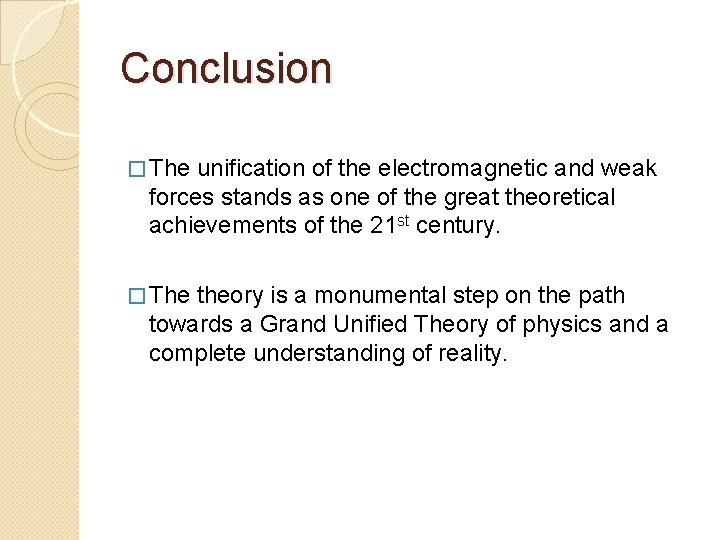 Conclusion � The unification of the electromagnetic and weak forces stands as one of