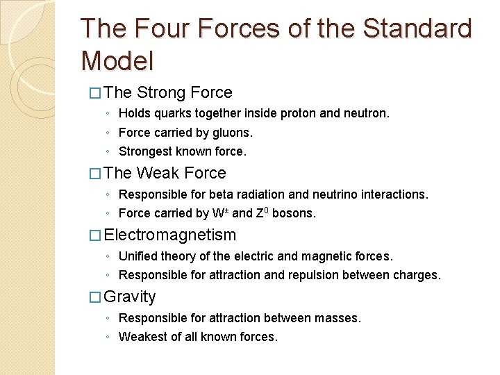 The Four Forces of the Standard Model � The Strong Force ◦ Holds quarks