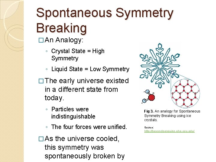 Spontaneous Symmetry Breaking � An Analogy: ◦ Crystal State = High Symmetry ◦ Liquid