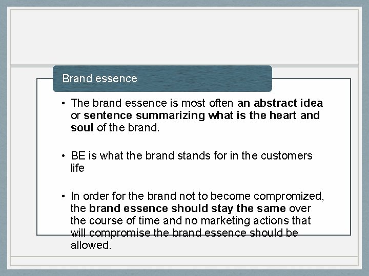 Brand essence • The brand essence is most often an abstract idea or sentence