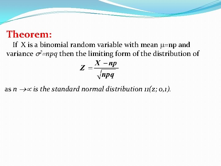 Theorem: If X is a binomial random variable with mean m=np and variance s