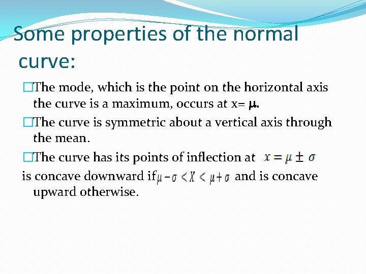 Some properties of the normal curve: �The mode, which is the point on the