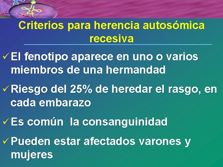 Criterios para herencia autosómica recesiva ü El fenotipo aparece en uno o varios miembros