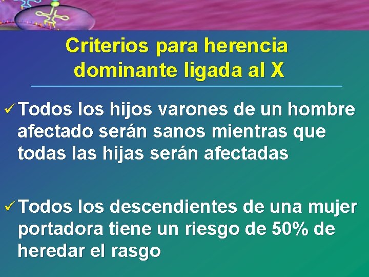 Criterios para herencia dominante ligada al X ü Todos los hijos varones de un