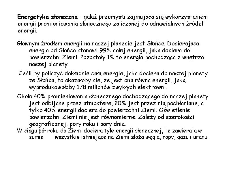 Energetyka słoneczna – gałąź przemysłu zajmująca się wykorzystaniem energii promieniowania słonecznego zaliczanej do odnawialnych