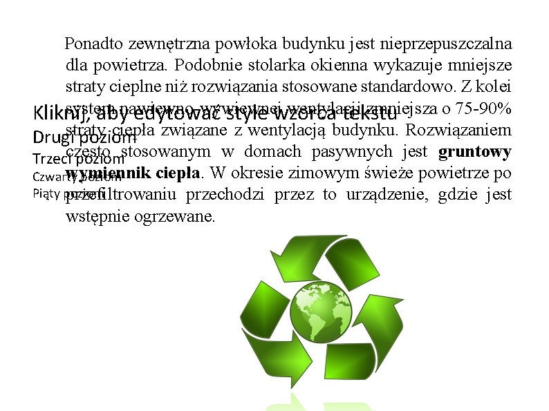 Ponadto zewnętrzna powłoka budynku jest nieprzepuszczalna dla powietrza. Podobnie stolarka okienna wykazuje mniejsze straty