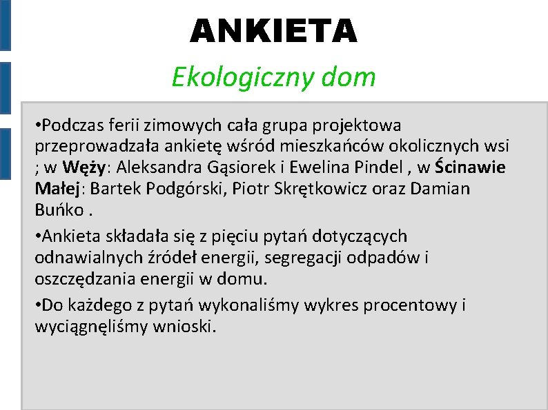 ANKIETA Ekologiczny dom • Podczas ferii zimowych cała grupa projektowa przeprowadzała ankietę wśród mieszkańców