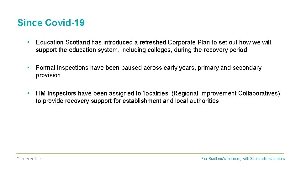 Since Covid-19 • Education Scotland has introduced a refreshed Corporate Plan to set out