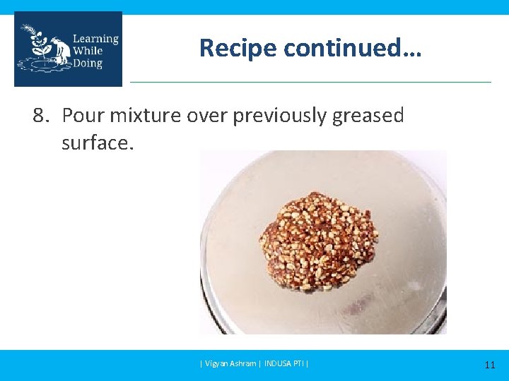 Recipe continued… 8. Pour mixture over previously greased surface. | Vigyan Ashram | INDUSA