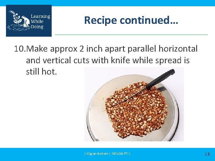 Recipe continued… 10. Make approx 2 inch apart parallel horizontal and vertical cuts with