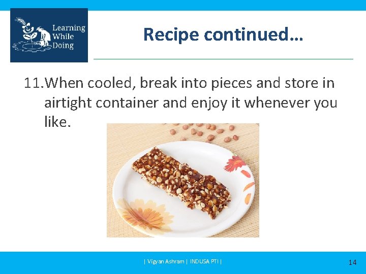 Recipe continued… 11. When cooled, break into pieces and store in airtight container and