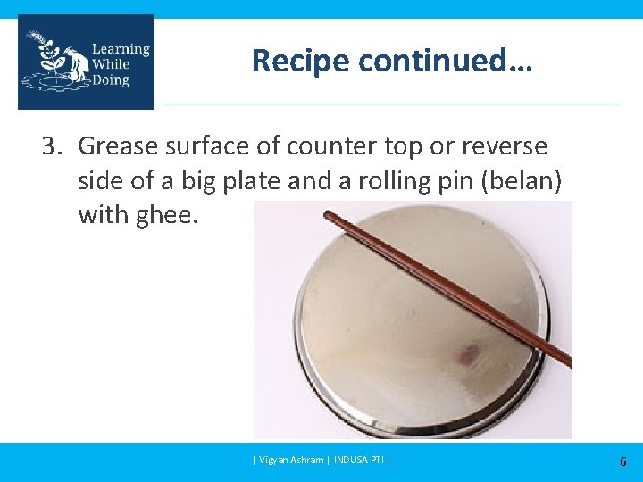 Recipe continued… 3. Grease surface of counter top or reverse side of a big