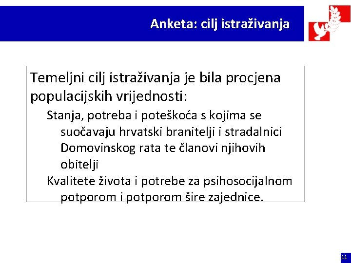 Anketa: cilj istraživanja Temeljni cilj istraživanja je bila procjena populacijskih vrijednosti: Stanja, potreba i