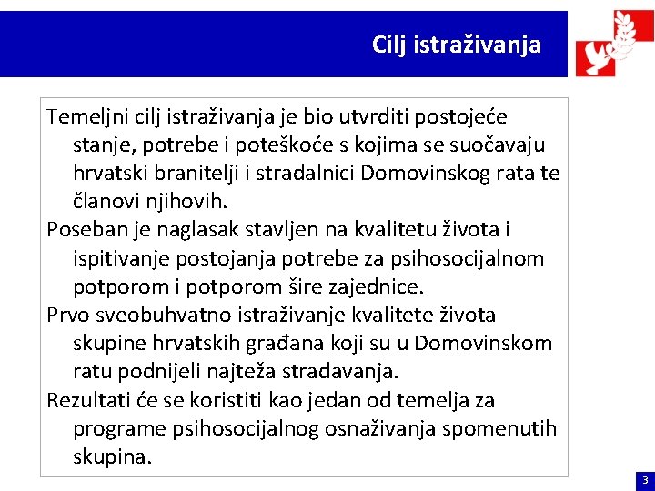 Cilj istraživanja Temeljni cilj istraživanja je bio utvrditi postojeće stanje, potrebe i poteškoće s