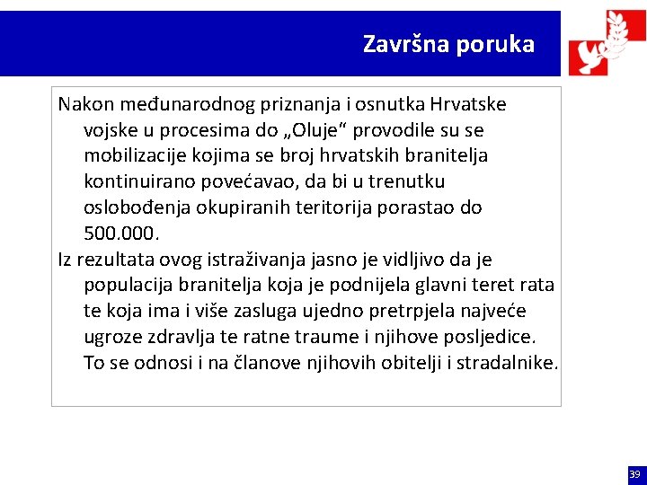 Završna poruka Nakon međunarodnog priznanja i osnutka Hrvatske vojske u procesima do „Oluje“ provodile