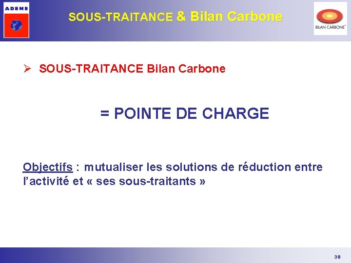 SOUS-TRAITANCE & Bilan Carbone Ø SOUS-TRAITANCE Bilan Carbone = POINTE DE CHARGE Objectifs : SOUS-TRAITANCE & Bilan Carbone Ø SOUS-TRAITANCE Bilan Carbone = POINTE DE CHARGE Objectifs :