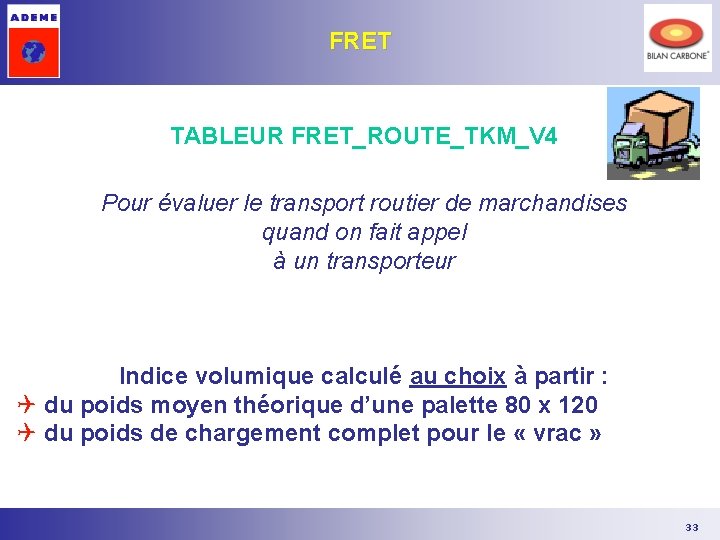 FRET TABLEUR FRET_ROUTE_TKM_V 4 Pour évaluer le transport routier de marchandises quand on fait FRET TABLEUR FRET_ROUTE_TKM_V 4 Pour évaluer le transport routier de marchandises quand on fait