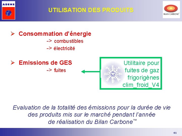 UTILISATION DES PRODUITS Ø Consommation d’énergie -> combustibles -> électricité Ø Emissions de GES UTILISATION DES PRODUITS Ø Consommation d’énergie -> combustibles -> électricité Ø Emissions de GES