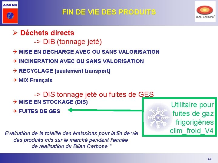 FIN DE VIE DES PRODUITS Ø Déchets directs -> DIB (tonnage jeté) Q MISE FIN DE VIE DES PRODUITS Ø Déchets directs -> DIB (tonnage jeté) Q MISE