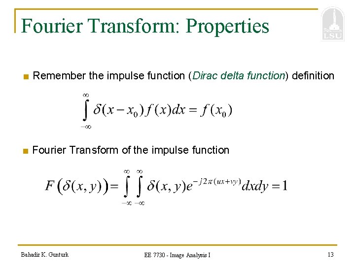 Fourier Transform: Properties ■ Remember the impulse function (Dirac delta function) definition ■ Fourier