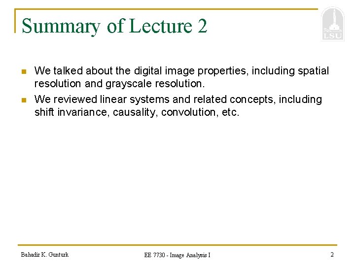 Summary of Lecture 2 n n We talked about the digital image properties, including