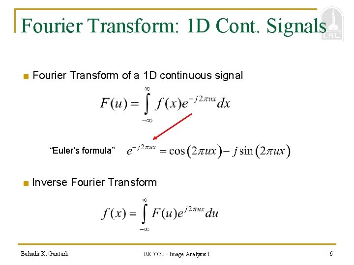 Fourier Transform: 1 D Cont. Signals ■ Fourier Transform of a 1 D continuous